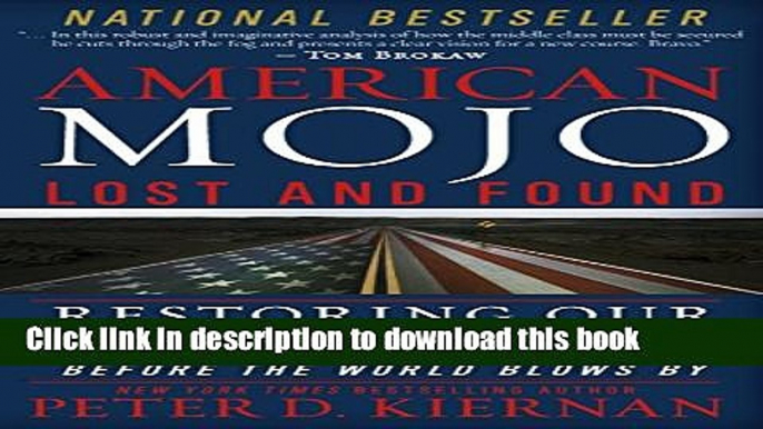 [Popular Books] American Mojo: Lost and Found: Restoring our Middle Class Before the World Blows