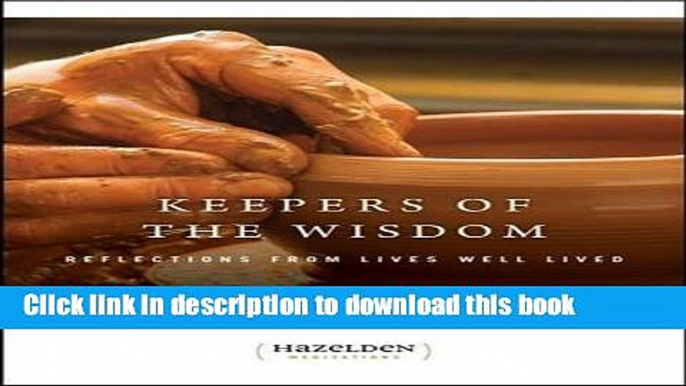 Ebook Keepers of The Wisdom Daily Meditations: Reflections From Lives Well Lived (Hazelden