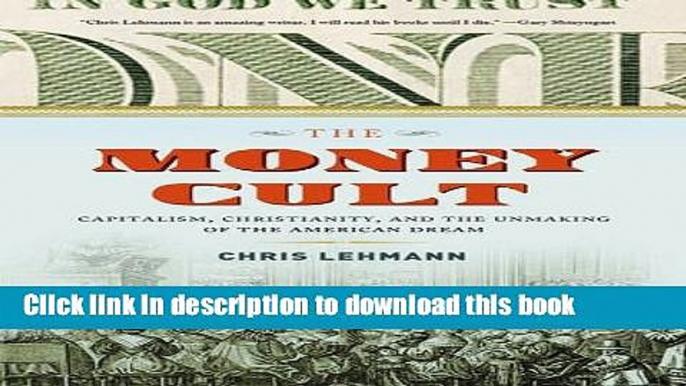 [Popular Books] The Money Cult: Capitalism, Christianity, and the Unmaking of the American Dream