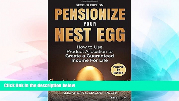 READ FREE FULL  Pensionize Your Nest Egg: How to Use Product Allocation to Create a Guaranteed