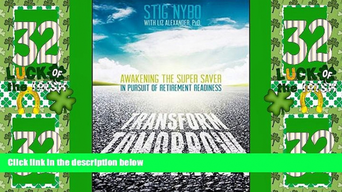 READ FREE FULL  Transform Tomorrow: Awakening the Super Saver In Pursuit of Retirement Readiness