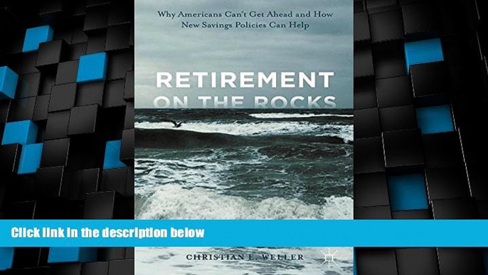 Big Deals  Retirement on the Rocks: Why Americans Can t Get Ahead and How New Savings Policies Can