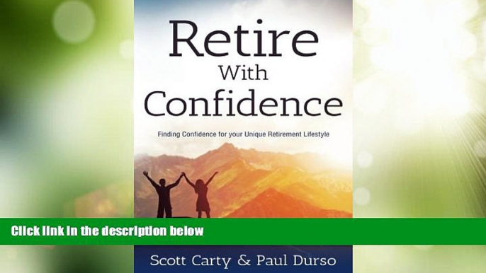 Must Have  Retire With Confidence: Finding Confidence for your Unique Retirement Lifestlye  READ