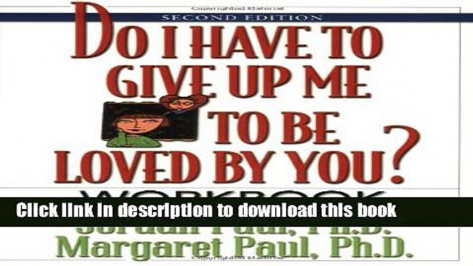 Ebook Do I Have to Give Up Me to Be Loved by You Workbook: Workbook - Second Edition Free Online