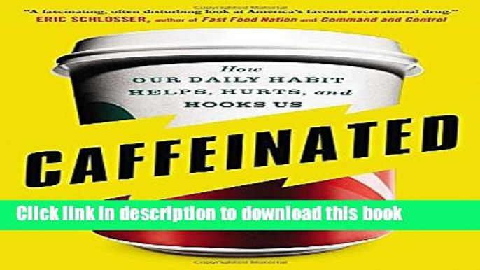 Ebook Caffeinated: How Our Daily Habit Helps, Hurts, and Hooks Us Free Download