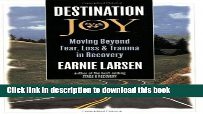 Books Destination Joy: Moving Beyond Fear. Loss, and Trauma in Recovery. Free Online