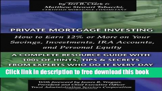 [Download] Private Mortgage Investing: How to Earn 12% or More on Your Savings, Investments, IRA