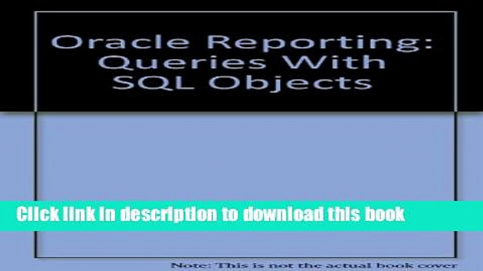 [Popular] E_Books Oracle Reporting: Queries With SQL Objects Free Online