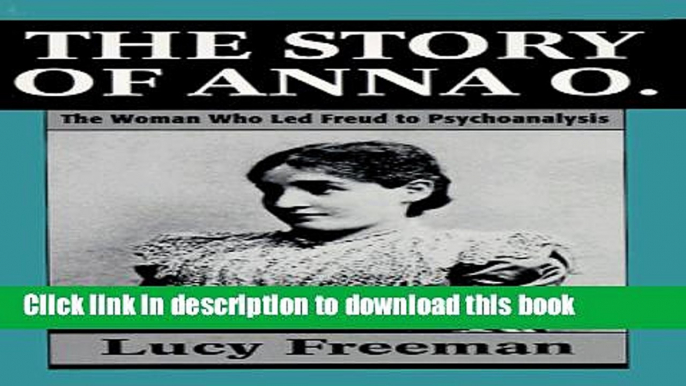 [PDF] The Story of Anna O. - The Woman Who Led Freud to Psychoanalysis Full Online