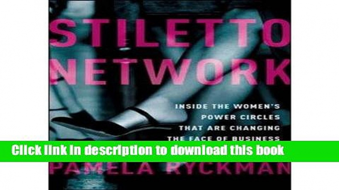 Ebook Stiletto Network: Inside the Women s Power Circles That are Changing the Face of Business