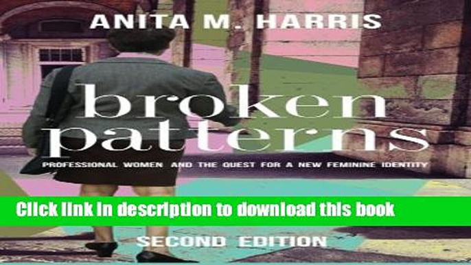 Ebook Broken Patterns: Professional Women and the Quest for a New Feminine Identity Full Online