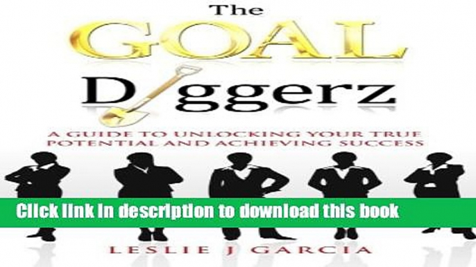 Books The GOAL Diggerz: A Guide To Unlocking Your True Potential And Achieving Success (Volume 1)