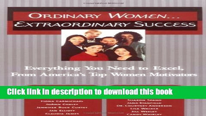 Books Ordinary Women... Extraordinary Success: Everything You Need to Excel, from America s Top