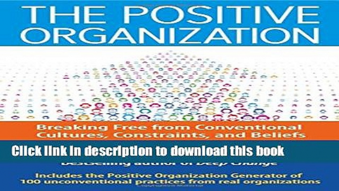 Ebook The Positive Organization: Breaking Free from Conventional Cultures, Constraints, and