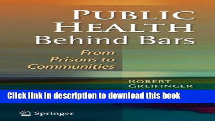 Read Public Health Behind Bars: From Prisons to Communities Ebook Free