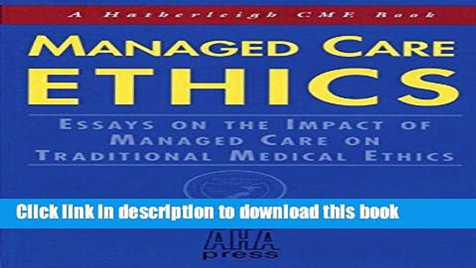 Books Managed Care Ethics: Essays on the Impact of Managed Care on Traditional Medical Ethics Full