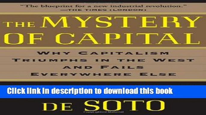 Books The Mystery of Capital: Why Capitalism Triumphs in the West and Fails Everywhere Else Free