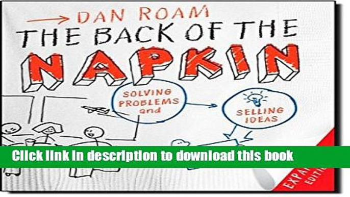 Ebook The Back of the Napkin (Expanded Edition): Solving Problems and Selling Ideas with Pictures