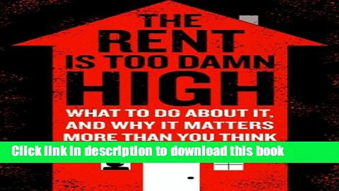 Ebook The Rent Is Too Damn High: What To Do About It, And Why It Matters More Than You Think Free