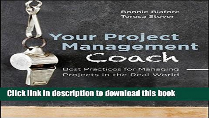 Books Your Project Management Coach: Best Practices for Managing Projects in the Real World Free