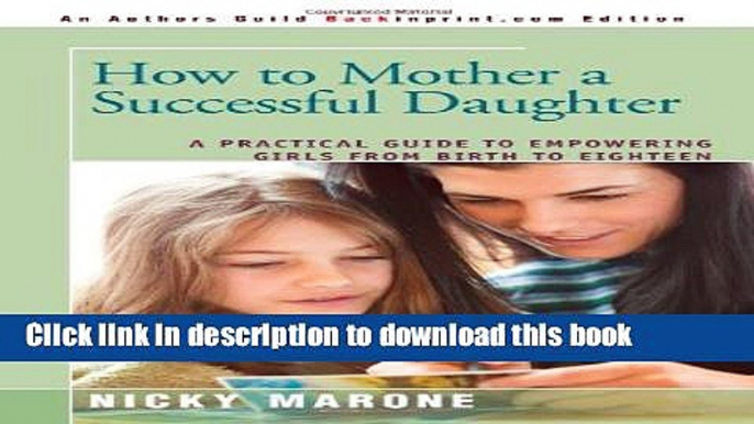 Ebook How to Mother a Successful Daughter: A Practical Guide to Empowering Girls from Birth to