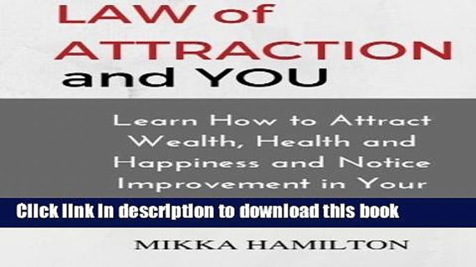 Ebook The Law of Attraction and You: Learn How to Attract Wealth, Health, Happiness and Notice