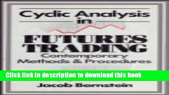 [Read PDF] Cyclic Analysis in Futures Trading: Systems, Methods and Procedures Ebook Free