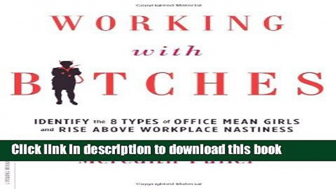 Books Working with Bitches: Identify the Eight Types of Office Mean Girls and Rise Above Workplace