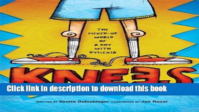 Ebook Knees: The mixed up world of a boy with dyslexia Full Online