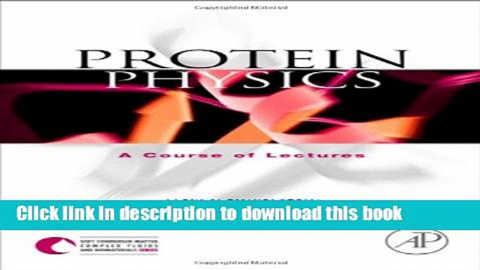 [PDF] Protein Physics: A Course of Lectures (Soft Condensed Matter, Complex Fluids and