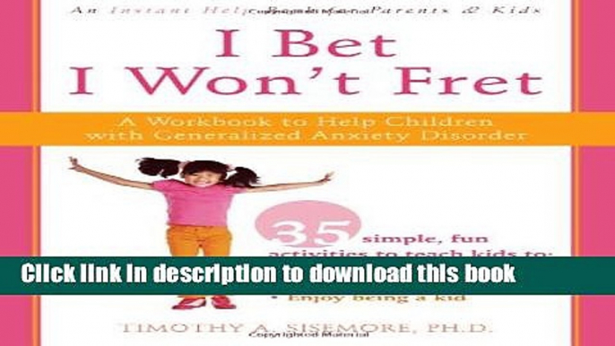 Books I Bet I Won t Fret: A Workbook to Help Children with Generalized Anxiety Disorder Free