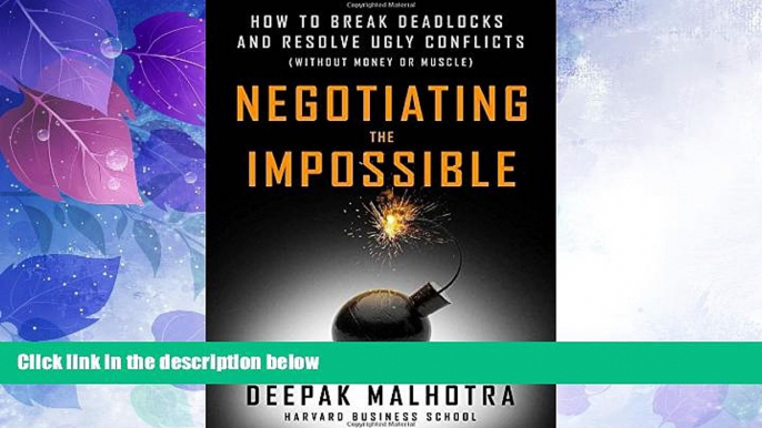 Must Have  Negotiating the Impossible: How to Break Deadlocks and Resolve Ugly Conflicts (without