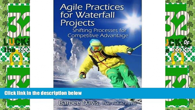 Big Deals  Agile Practices for Waterfall Projects: Shifting Processes for Competitive Advantage