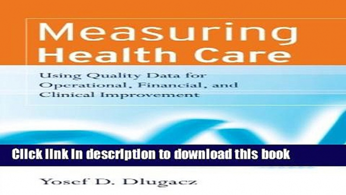 Books Measuring Health Care: Using Quality Data for Operational, Financial, and Clinical