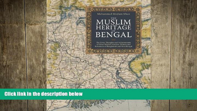 READ book  The Muslim Heritage of Bengal: The Lives, Thoughts and Achievements of Great Muslim