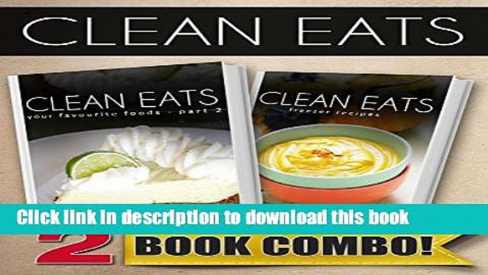 Ebook Your Favorite Foods - Part 2 and Freezer Recipes: 2 Book Combo (Clean Eats) Free Online