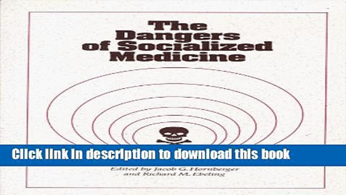 Ebook The Dangers of Socialized Medicine Free Online