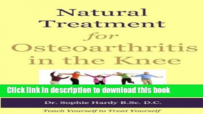 Books Natural Treatment for Osteoarthritis in the Knee (Teach Yourself to Treat Yourself for Knee