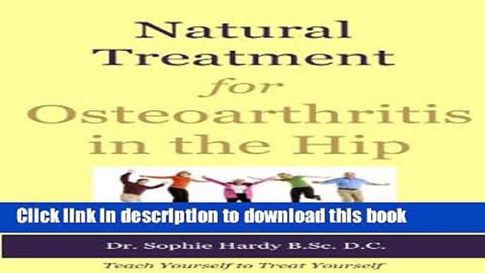 Ebook Natural Treatment for Osteoarthritis in the Hip (Teach Yourself to Treat Yourself for Hip