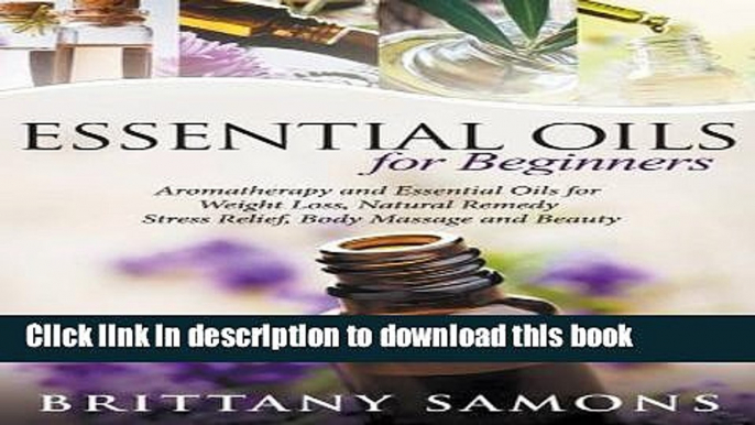 Ebook Essential Oils for Beginners: Aromatherapy and Essential Oils for Weight Loss, Natural