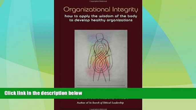 READ FREE FULL  Organizational Integrity: How to Apply the Wisdom of the Body to Develop Healthy