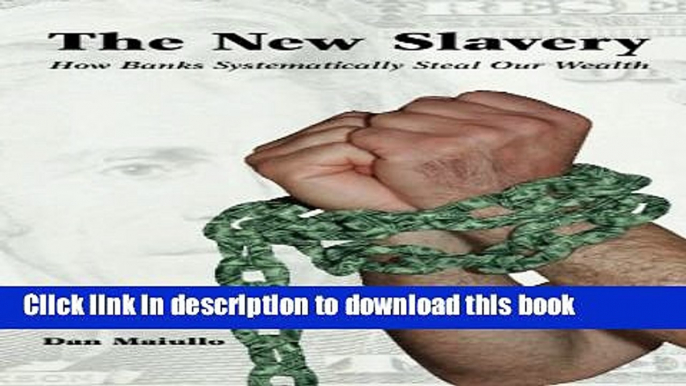 [PDF] The New Slavery: How Banks Systematically Steal Our Wealth Read Full Ebook