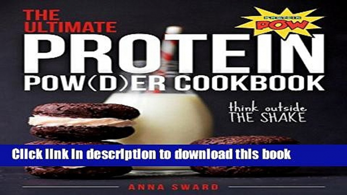 Books The Ultimate Protein Powder Cookbook: 250 Recipes That Think Beyond The Shake Full Online