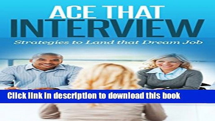 [Read PDF] Ace That Interview: Strategies to Land that Dream Job (Interview questions, Interview