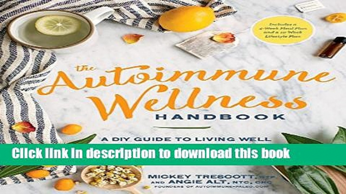 Books The Autoimmune Wellness Handbook: A DIY Guide to Living Well with Chronic Illness Free