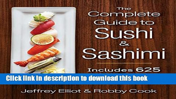 Books The Complete Guide to Sushi and Sashimi: Includes 625 step-by-step photographs Free Online