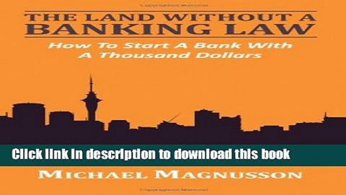 Books The Land Without A Banking Law: How To Start A Bank With A Thousand Dollars Full Download