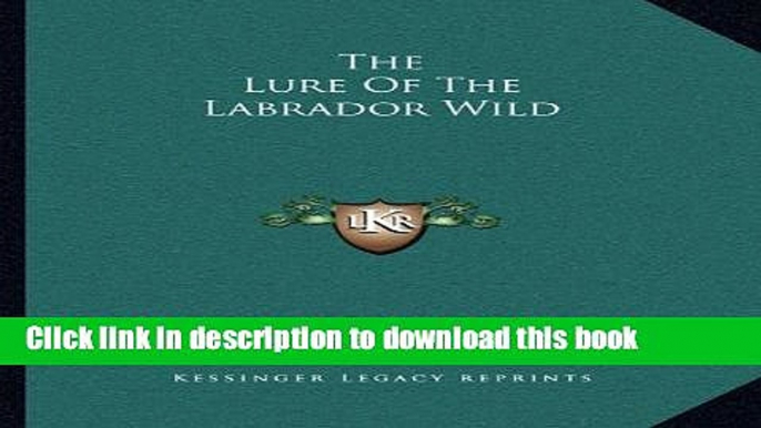 Ebook The Lure of the Labrador Wild Full Online