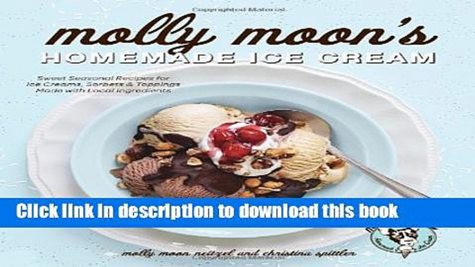 Ebook Molly Moon s Homemade Ice Cream: Sweet Seasonal Recipes for Ice Creams, Sorbets, and