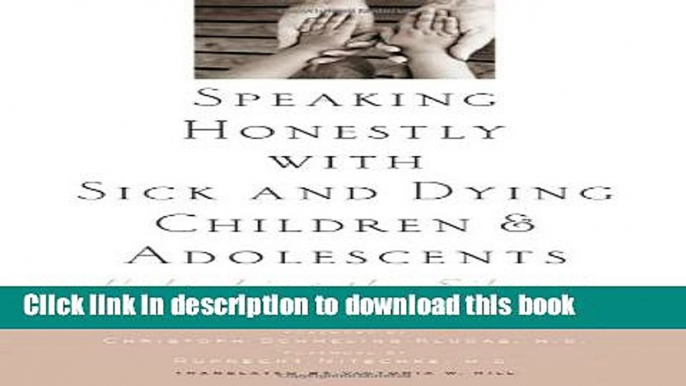 Books Speaking Honestly with Sick and Dying Children and Adolescents: Unlocking the Silence Free
